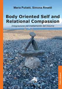 Libro Body oriented self and relational compassion. Integrazione nel trattamento del trauma Maria Puliatti