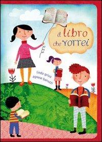 Il libro che vorrei. Ediz. illustrata - Linda Griva,Agnese Baruzzi - copertina