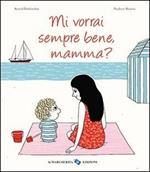 Mi vorrai sempre bene, mamma? Ediz. illustrata