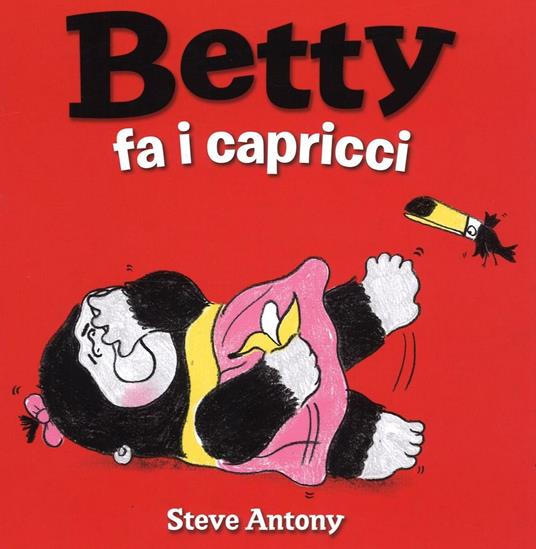 Betty fa i capricci. Ediz. illustrata - Steve Antony - copertina