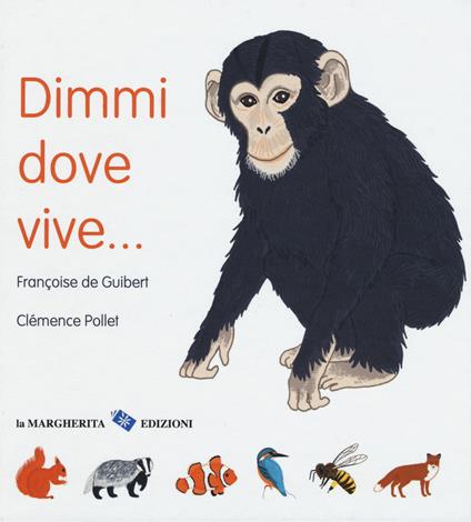 Dimmi dove vive.... Ediz. a colori - Françoise De Guibert - copertina