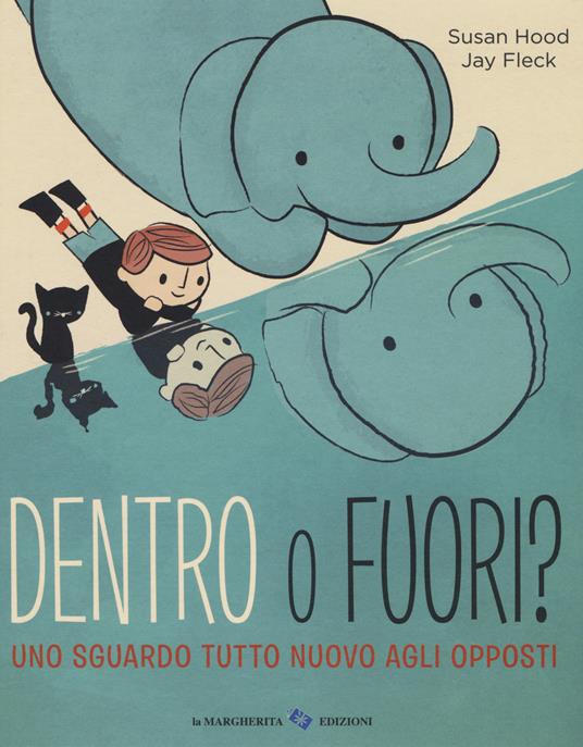 Dentro o fuori? Uno sguardo tutto nuovo agli opposti. Ediz. a colori - Susan Hood,Jay Fleck - copertina