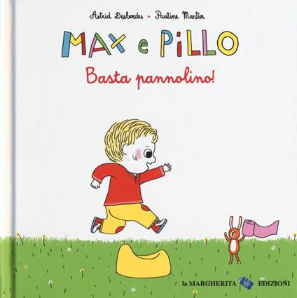 Basta pannolino! Max e Pillo. Ediz. a colori - Astrid Desbordes,Pauline Martin - copertina