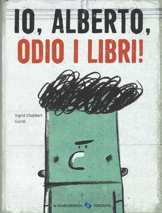 Io, Alberto, odio i libri! Ediz. a colori - Ingrid Chabbert,Guridi - copertina