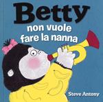 Betty non vuole fare la nanna. Ediz. a colori