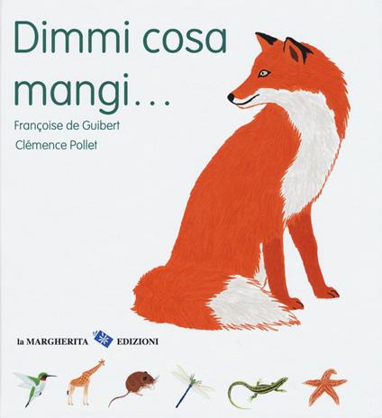 Dimmi cosa mangi.... Ediz. a colori - Françoise De Guibert,Clémence Pollet - copertina