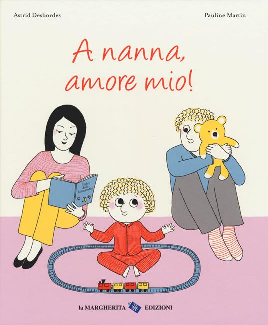 A nanna, amore mio! Ediz. a colori - Astrid Desbordes,Pauline Martin - copertina