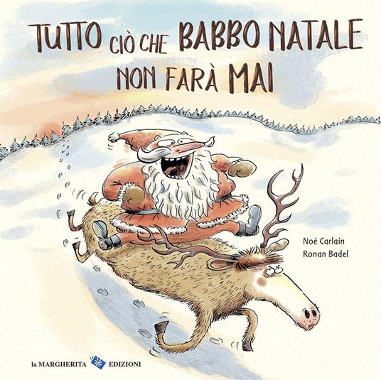 Tutto ciò che Babbo Natale non farà mai. Ediz. a colori - Noè Carlain,Ronan Badel - copertina