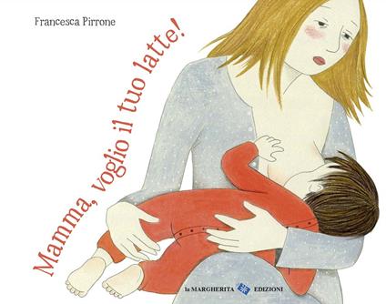 Mamma, voglio il tuo latte! Ediz. a colori - Francesca Pirrone - copertina