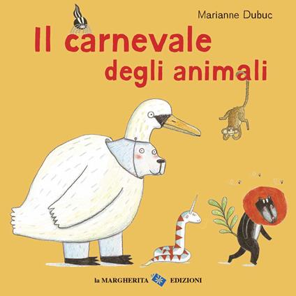 Il carnevale degli animali. Ediz. a colori - Marianne Dubuc - copertina
