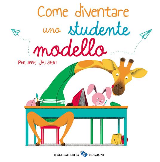 Come diventare uno studente modello. Ediz. a colori - Philippe Jalbert - copertina