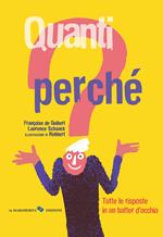 Quanti perché. Tutte le risposte in un batter d'occhio. Ediz. a colori