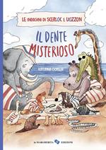 Il dente misterioso. Le indagini di Scerloc e Uozzon. Ediz. a colori