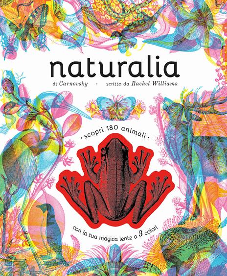 Naturalia. Scopri 180 animali con la tua magica lente a 3 colori. Ediz. a colori. Con lenti colorate - Rachel Williams - copertina