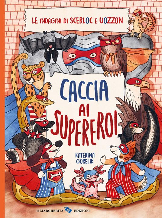 Caccia ai supereroi. Le indagini di Scerloc e Uozzon. Ediz. a colori - Katerina Gorelik - copertina