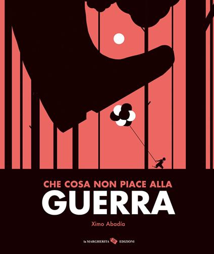 Che cosa non piace alla guerra. Ediz. a colori - Ximo Abadìa - copertina