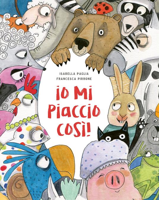 Io mi piaccio così! Ediz. a colori - Isabella Paglia - copertina