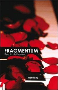 Fragmentum. Respiri dell'anima - Marius Hij - copertina