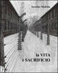 La vita è sacrificio - Severino Michelin - copertina