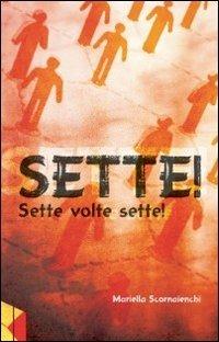 Sette! Sette volte sette! - Mariella Scornaienchi - copertina