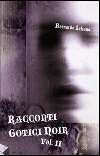 Racconti gotici noir. Vol. 2 - Bernardo Iuliano - copertina