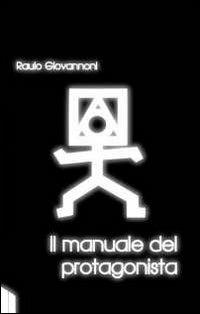 Il manuale del protagonista - Raulo Giovannoni - copertina