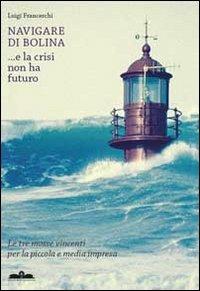 Navigare di bolina e la crisi non ha futuro - Luigi Franceschi - copertina