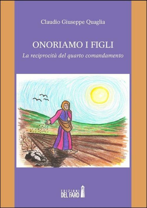 Onoriamo i figli. La reciprocità del quarto comandamento - Claudio G. Quaglia - copertina