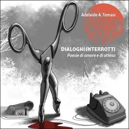 Dialoghi interrotti. Poesie di amore e di attesa - Adelaide Tomasi - copertina