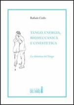 Tango, energia, biomeccanica e cinestetica. La didattica del tango. Vol. 1