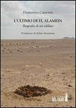 L' ultimo di El Alamein. Biografia di un soldato