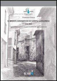 Il monte Granatico di Santu Lussurgiu, 1761-1865. Agricoltura e potere locale in ambiente agro-pastorale - Francesco Porcu - copertina