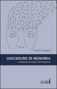 Goccioline di memoria. I sentimenti al tempo dell'Alzheimer - Claudia Crosignani - copertina