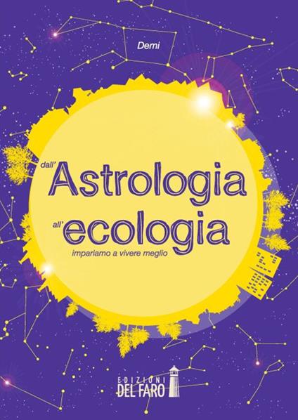 Dall'astrologia all'ecologia. Impariamo a vivere meglio - Demi - copertina