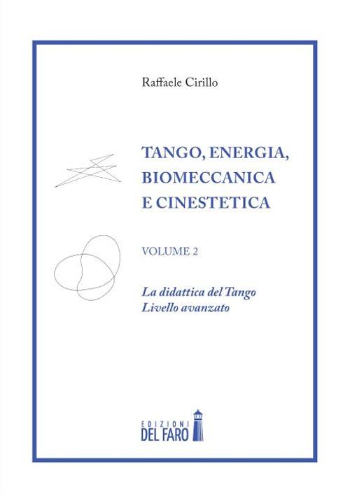 Tango. Energia, biomeccanica e cinestetica. Vol. 2: La dinastia del Tango. Livello avanzato. - Raffaele Cirillo - copertina