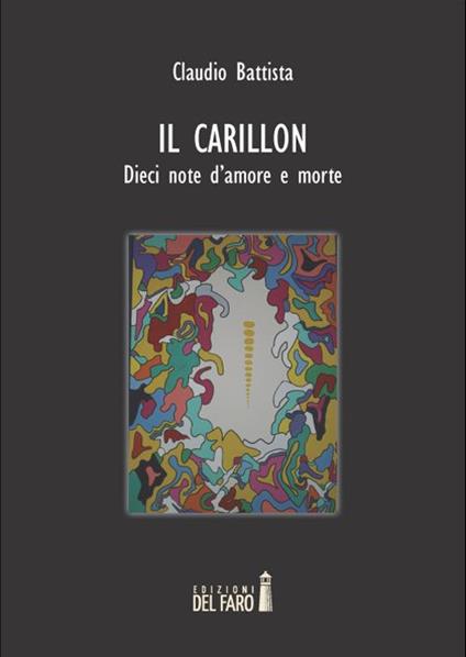 Il carillon. Dieci note d'amore e morte - Claudio Battista - copertina