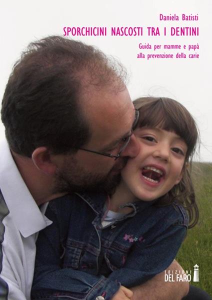 Sporchicini nascosti tra i dentini. Guida per mamme e papà alla prevenzione della carie - Daniela Batisti - copertina