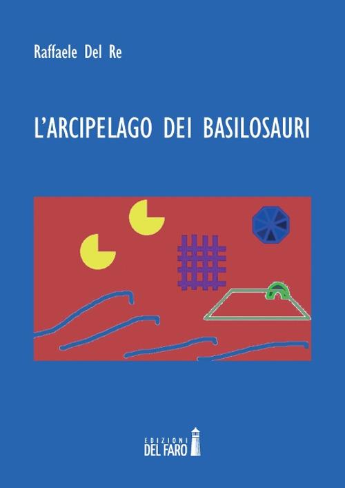 L' arcipelago dei basilosauri - Raffaele Del Re - copertina
