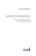 Scritti filosofici. Interventi su religione, politica e morale del nostro tempo