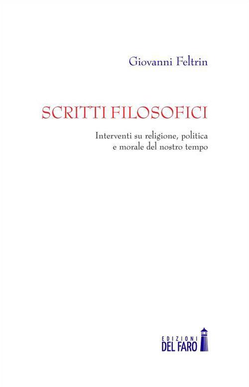 Scritti filosofici. Interventi su religione, politica e morale del nostro tempo - Giovanni Feltrin - copertina