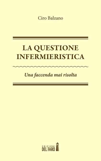 La questione infermieristica. Una faccenda mai risolta - Ciro Balzano - copertina