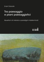 Tra paesaggio e piani paesaggistici. Questioni di metodo e paradigmi indeterminati