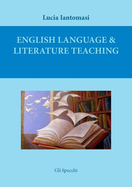 English language & literature teaching. Suggestions for language testing and for literature lesson plans. Ediz. italiana - Lucia Iantomasi - copertina