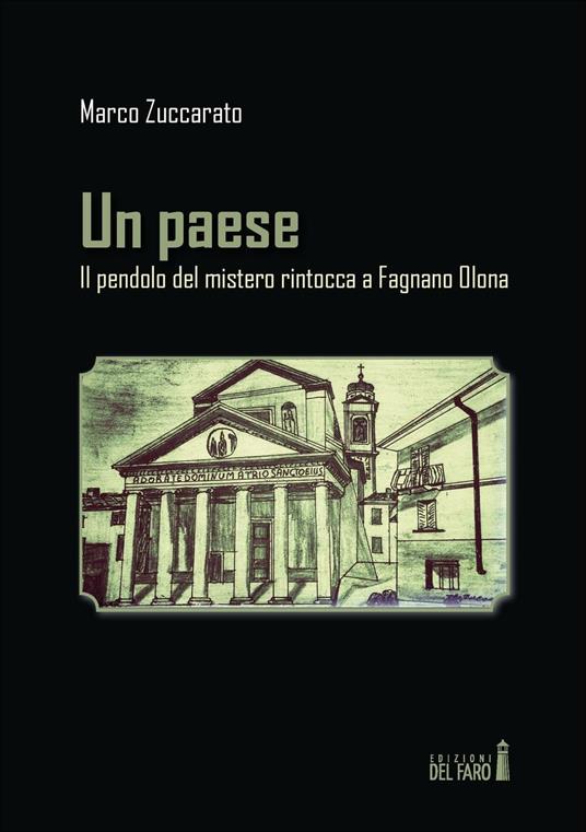 Un paese. Il pendolo del mistero rintocca a Fagnano Olona - Marco Zuccarato - copertina