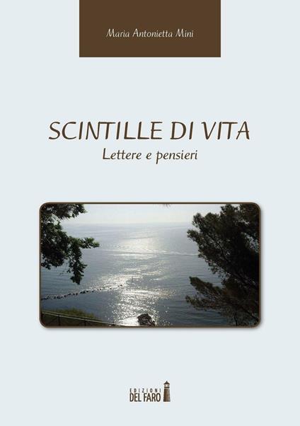Scintille di vita. Lettere e pensieri - M. Antonietta Mini - Libro -  Edizioni del Faro - | IBS