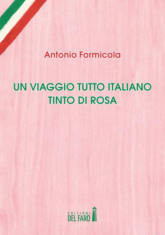 Un viaggio tutto italiano tinto di rosa - Antonio Formicola - copertina