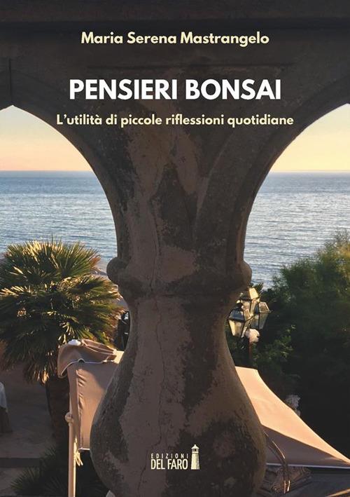 Pensieri bonsai. L'utilità di piccole riflessioni quotidiane - Maria Serena Mastrangelo - ebook