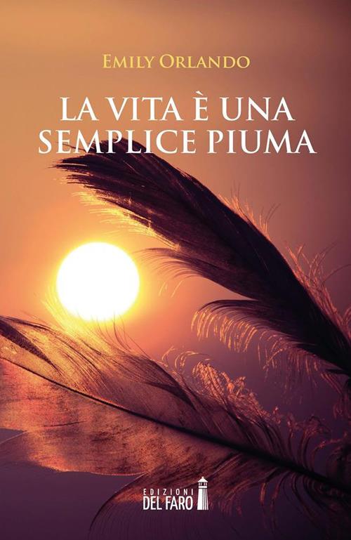 La vita è una semplice piuma - Emily Orlando - ebook