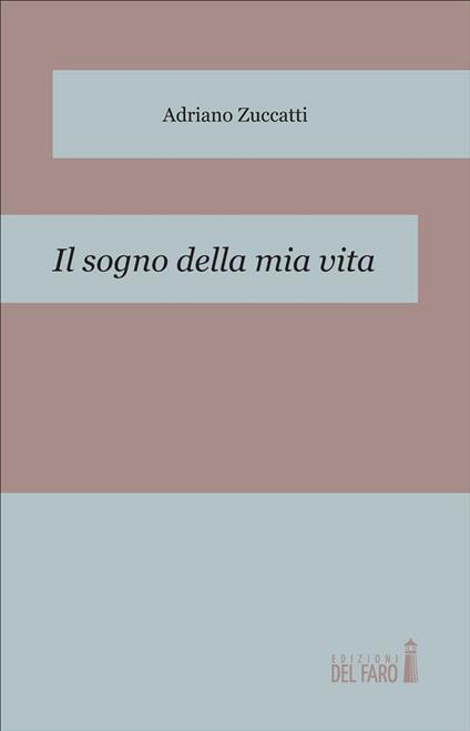 Il sogno della mia vita - Adriano Zuccatti - ebook