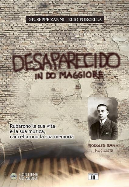 Desaparecido in Do maggiore. Rubarono la sua vita e la sua musica, cancellarono la sua memoria. Con CD Audio - Giuseppe Zanni,Elio Forcella - copertina